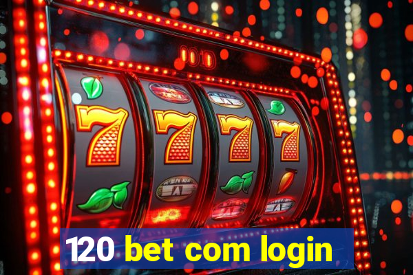 120 bet com login